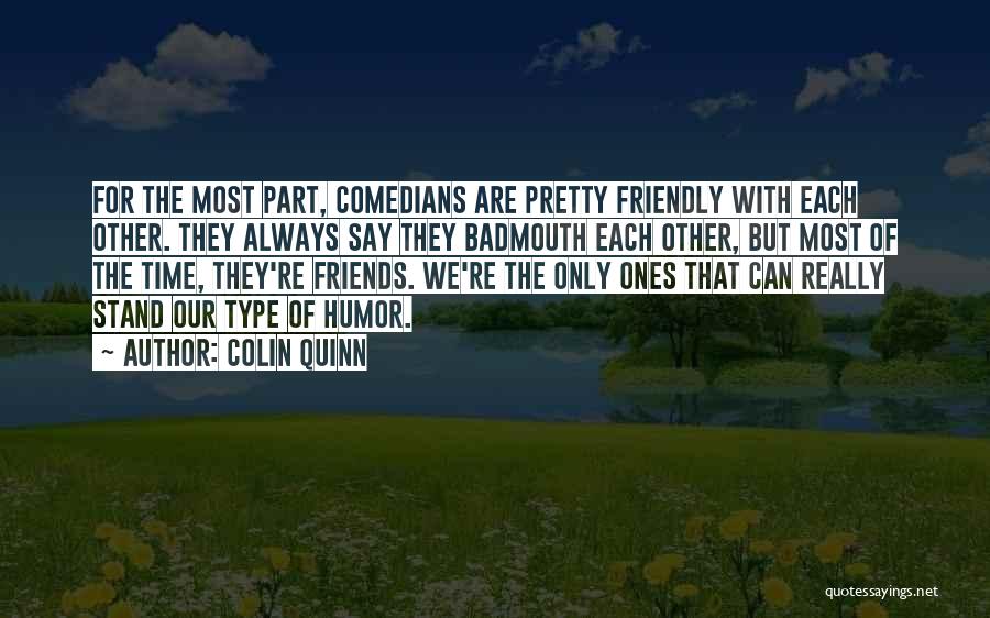 Type Of Friends Quotes By Colin Quinn