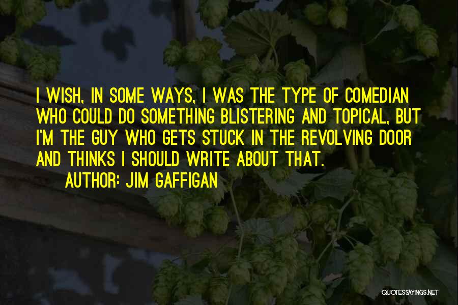 Type Of Guy I Want Quotes By Jim Gaffigan