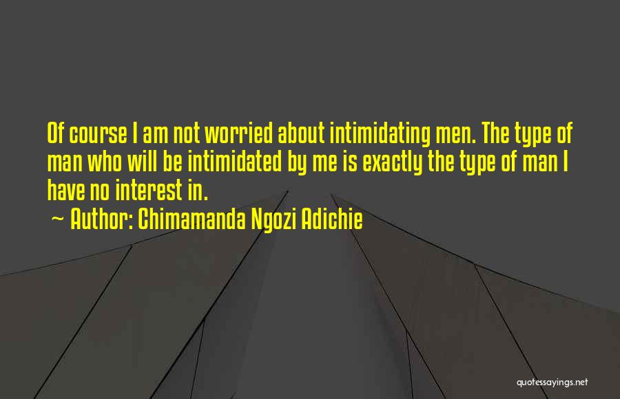 Type Of Man Quotes By Chimamanda Ngozi Adichie