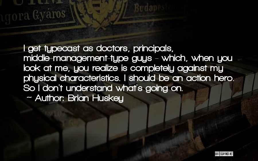 Typecast Quotes By Brian Huskey