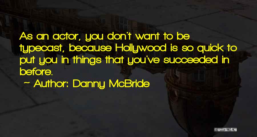 Typecast Quotes By Danny McBride