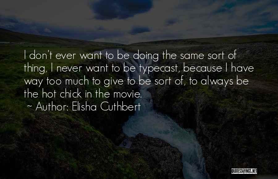 Typecast Quotes By Elisha Cuthbert