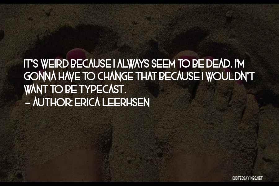 Typecast Quotes By Erica Leerhsen