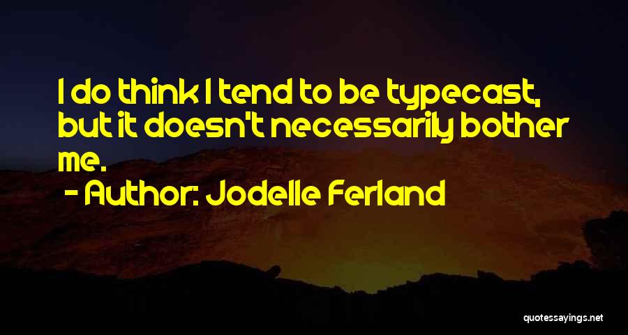 Typecast Quotes By Jodelle Ferland