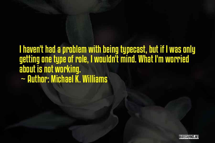 Typecast Quotes By Michael K. Williams