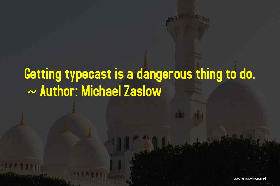 Typecast Quotes By Michael Zaslow