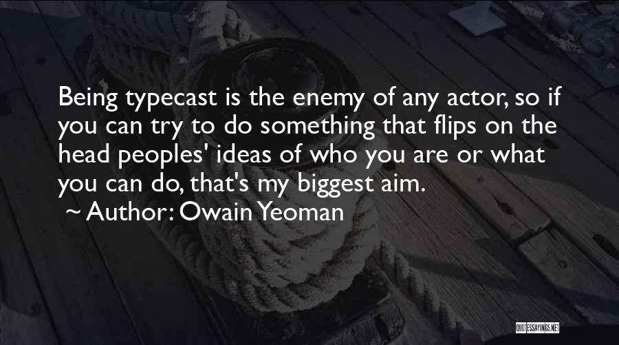 Typecast Quotes By Owain Yeoman