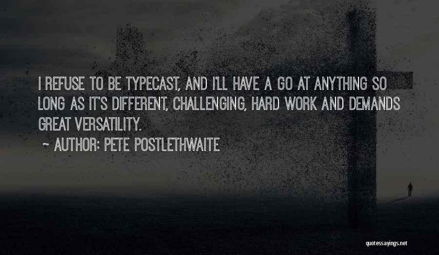Typecast Quotes By Pete Postlethwaite