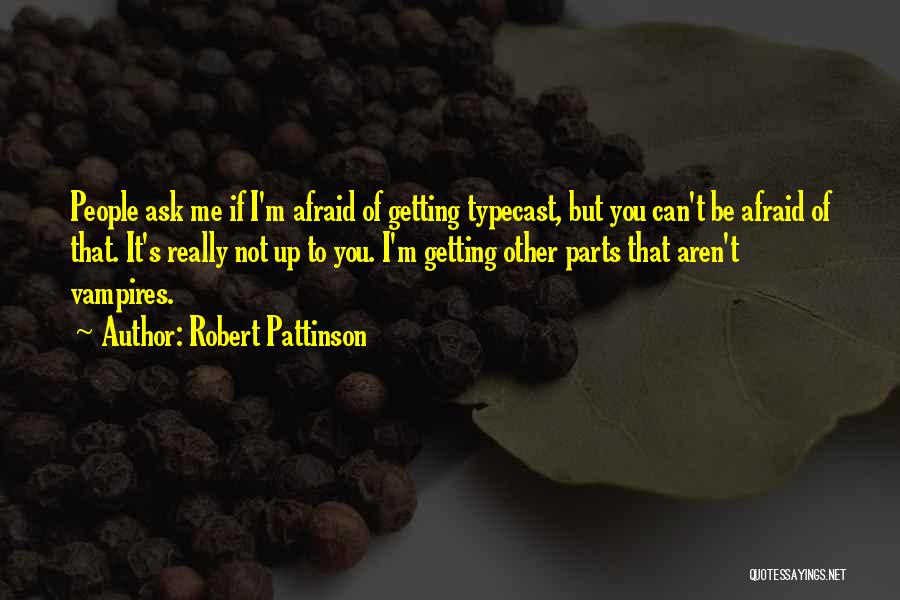 Typecast Quotes By Robert Pattinson