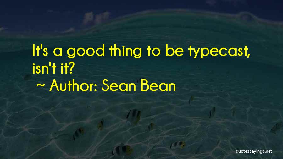 Typecast Quotes By Sean Bean