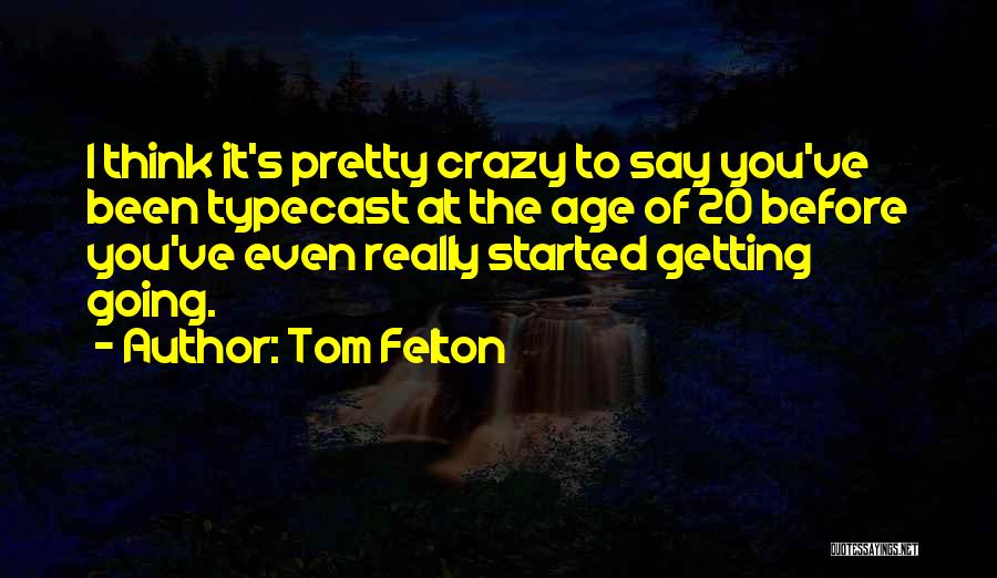 Typecast Quotes By Tom Felton