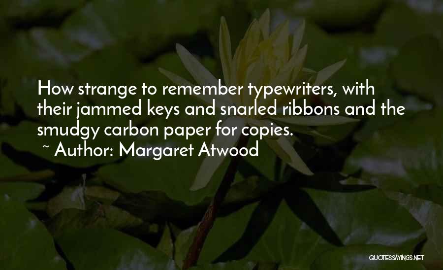 Typewriters Quotes By Margaret Atwood