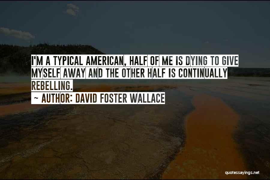 Typical American Quotes By David Foster Wallace