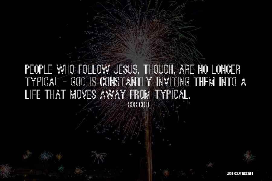 Typical Life Quotes By Bob Goff Typical Life Quotes By Bob Goff