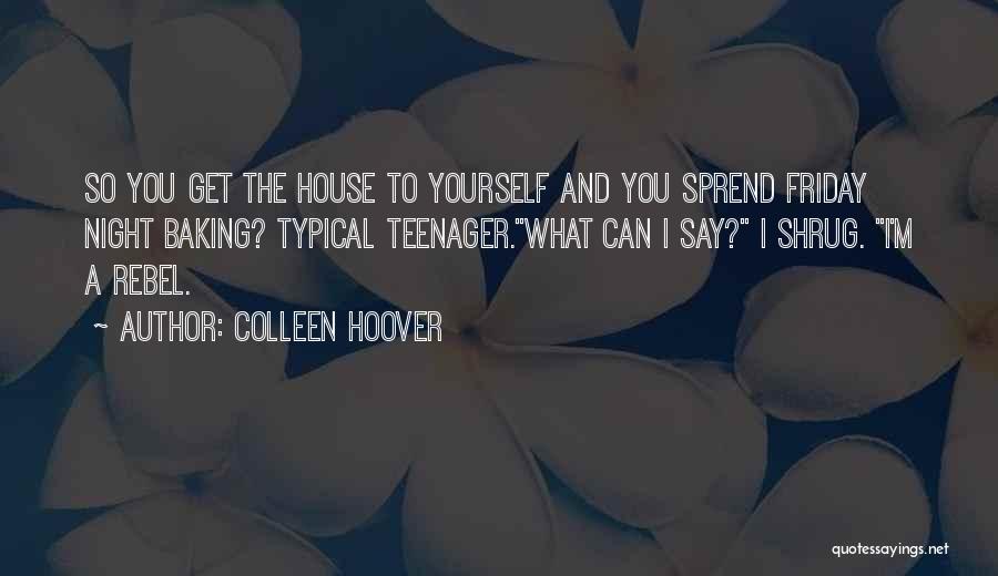 Typical Teenager Quotes By Colleen Hoover