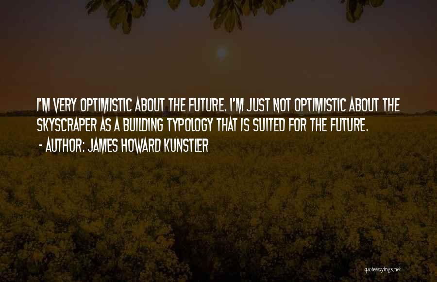 Typology Quotes By James Howard Kunstler