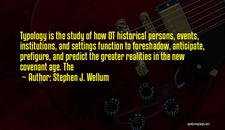 Typology Quotes By Stephen J. Wellum