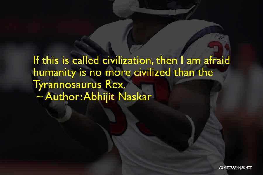 Tyrannosaurus Quotes By Abhijit Naskar