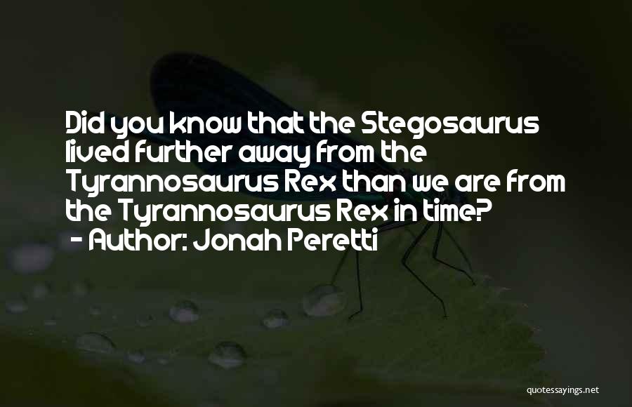 Tyrannosaurus Quotes By Jonah Peretti