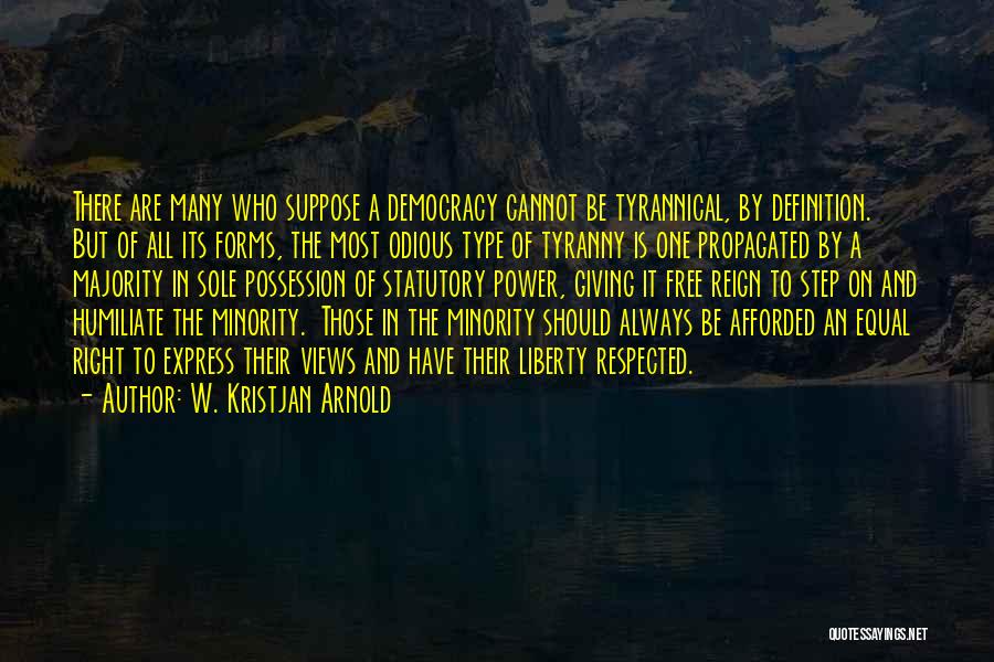 Tyranny Of Majority Quotes By W. Kristjan Arnold