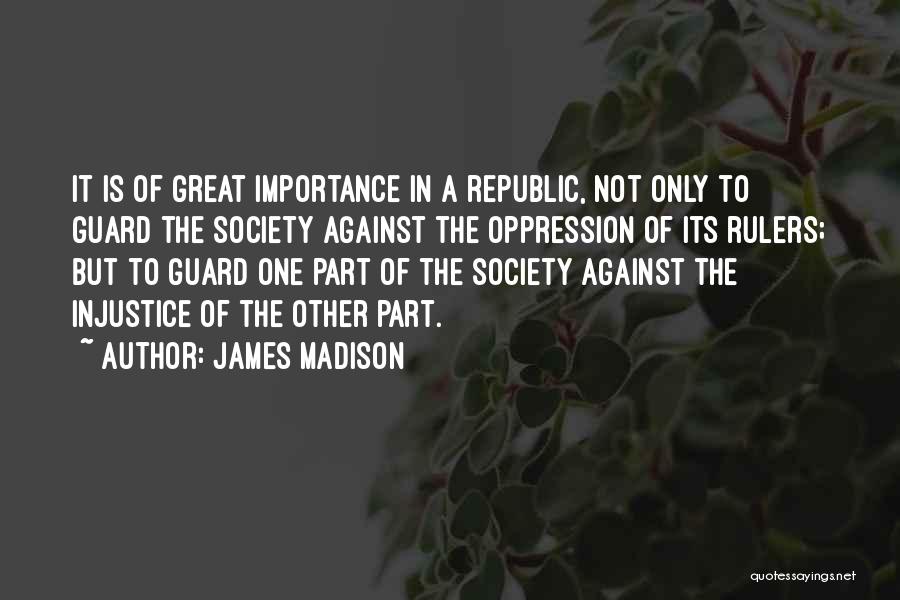 Tyranny Of The Majority Quotes By James Madison