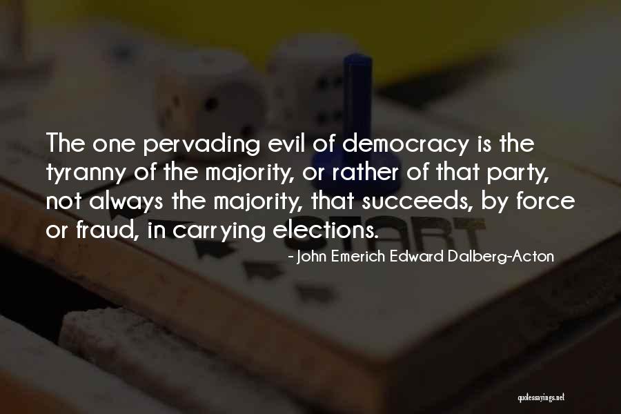 Tyranny Of The Majority Quotes By John Emerich Edward Dalberg-Acton Tyranny Of The Majority Quotes By John Emerich Edward Dalberg-Acton