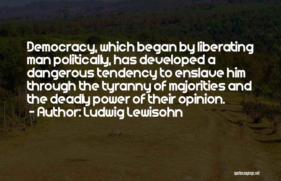 Tyranny Of The Majority Quotes By Ludwig Lewisohn