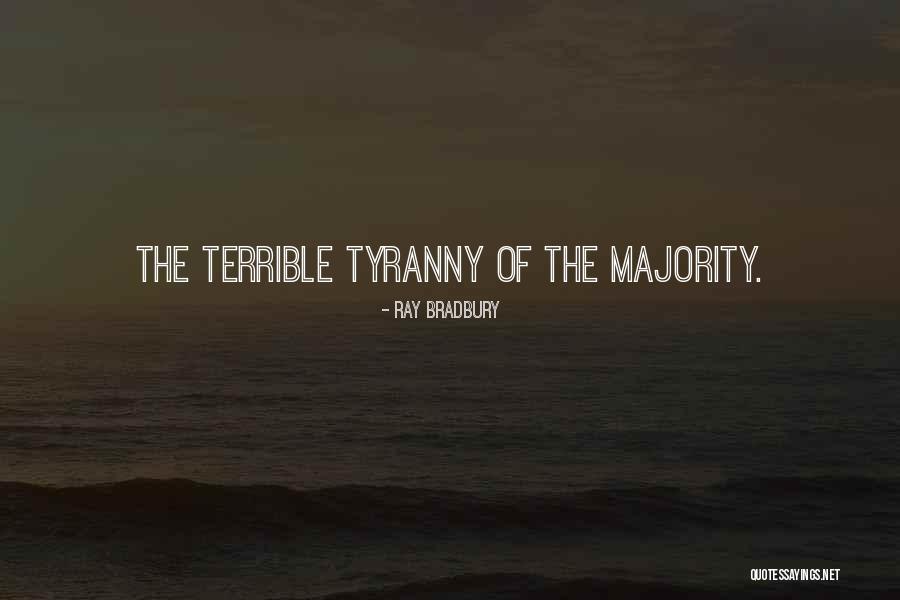 Tyranny Of The Majority Quotes By Ray Bradbury