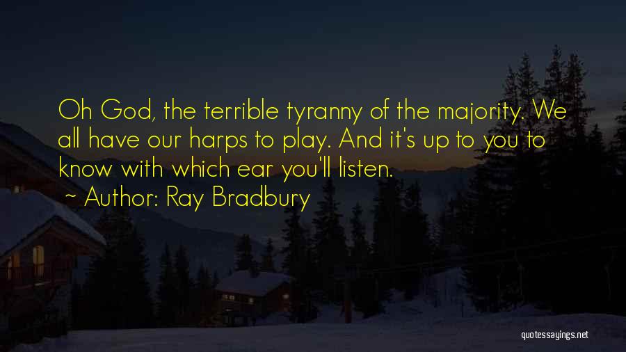 Tyranny Of The Majority Quotes By Ray Bradbury