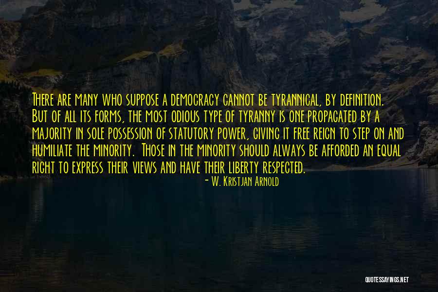 Tyranny Of The Majority Quotes By W. Kristjan Arnold