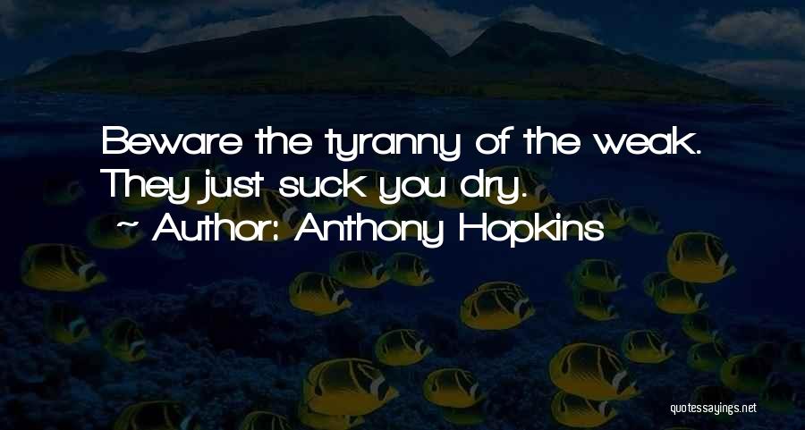 Tyranny Quotes By Anthony Hopkins