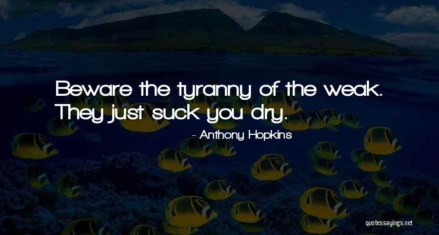 Tyranny Quotes By Anthony Hopkins