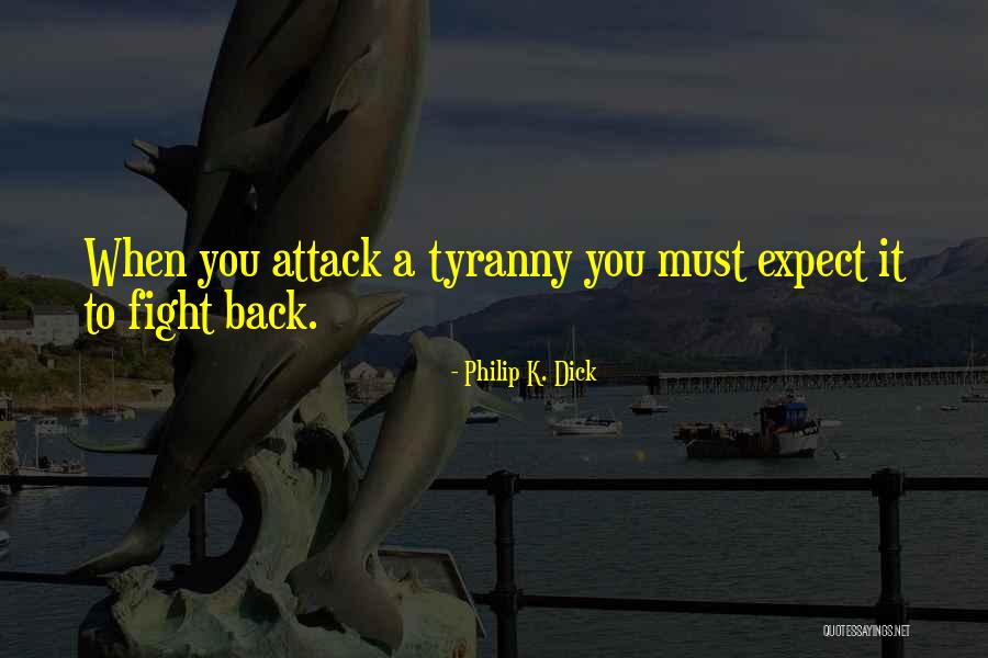 Tyranny Quotes By Philip K. Dick