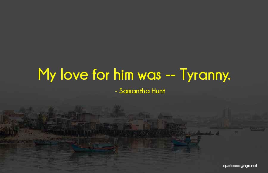 Tyranny Quotes By Samantha Hunt