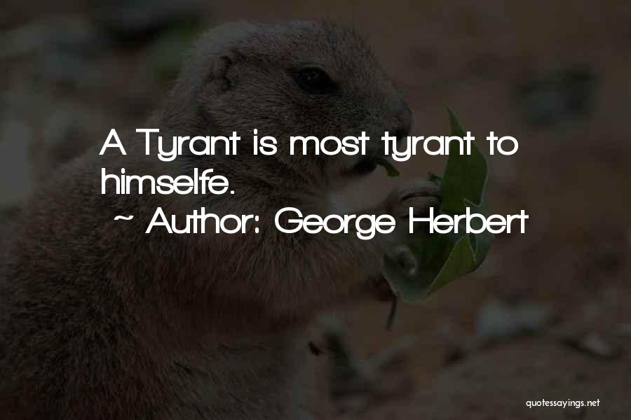 Tyrant Quotes By George Herbert