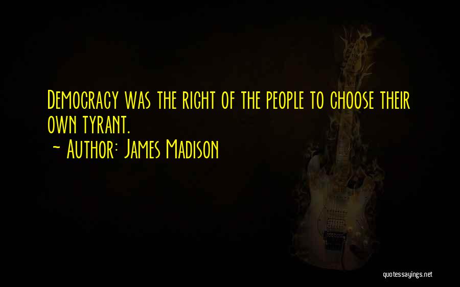 Tyrant Quotes By James Madison
