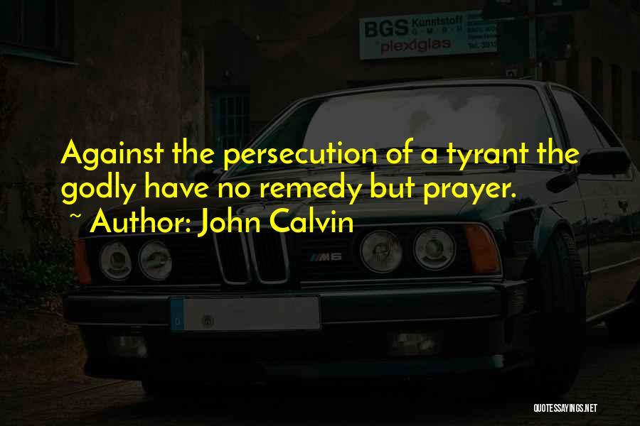 Tyrant Quotes By John Calvin