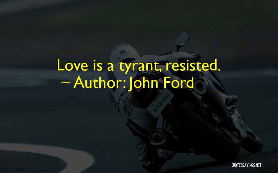 Tyrant Quotes By John Ford