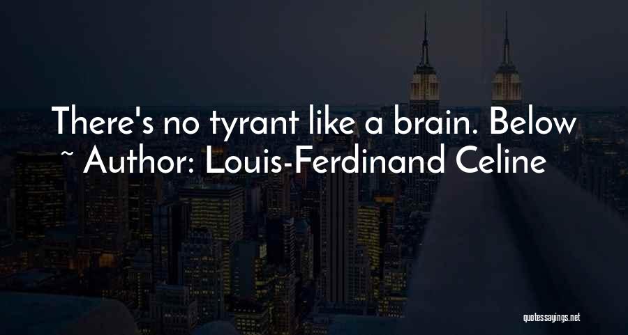 Tyrant Quotes By Louis-Ferdinand Celine