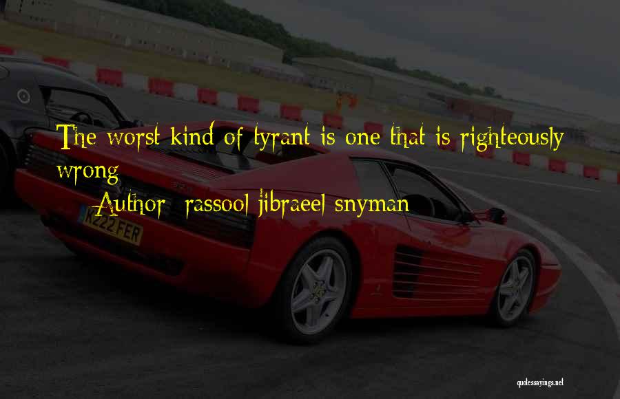 Tyrant Quotes By Rassool Jibraeel Snyman