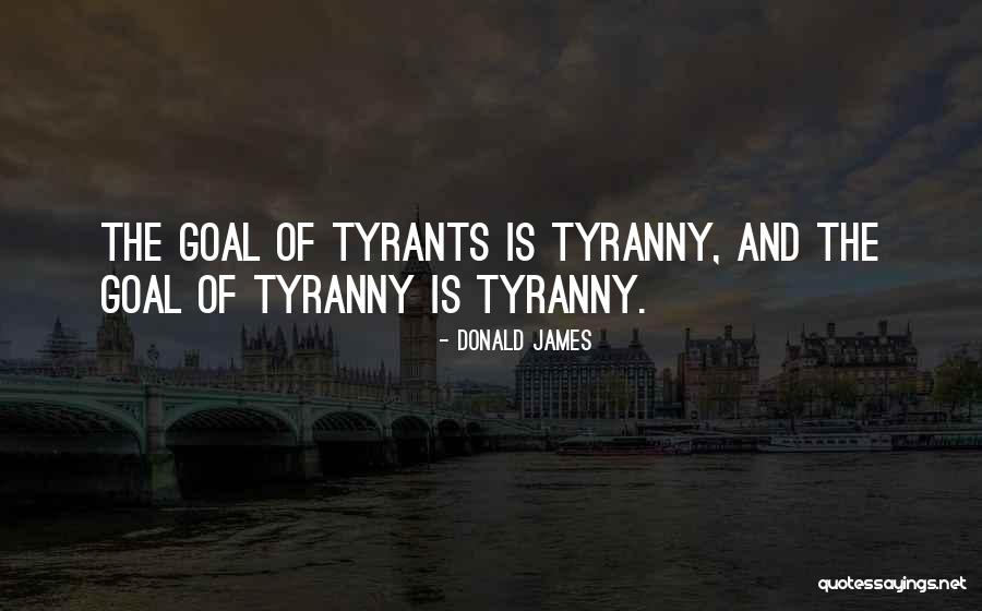 Tyrants And Tyranny Quotes By Donald James Tyrants And Tyranny Quotes By Donald James