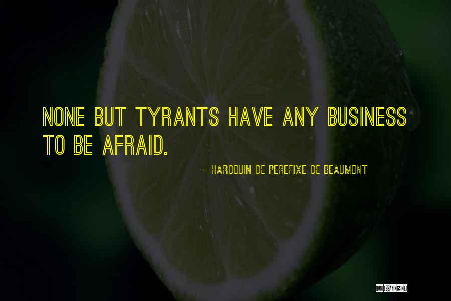 Tyrants And Tyranny Quotes By Hardouin De Perefixe De Beaumont Tyrants And Tyranny Quotes By Hardouin De Perefixe De Beaumont