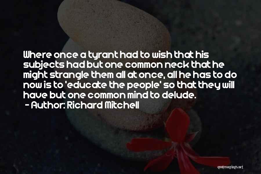 Tyrants Quotes By Richard Mitchell