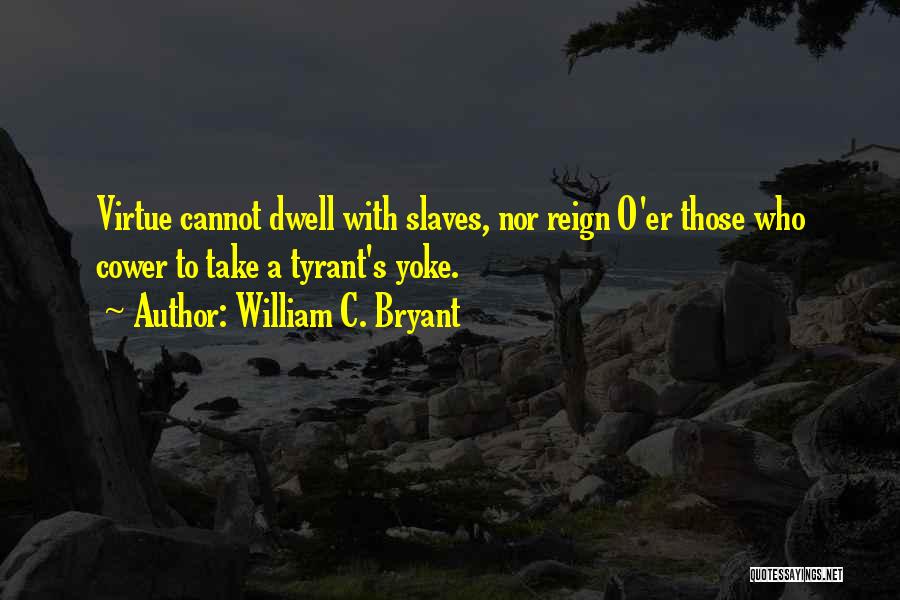 Tyrants Quotes By William C. Bryant