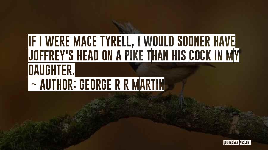 Tyrell Quotes By George R R Martin