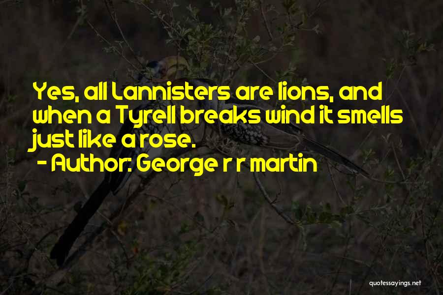 Tyrell Quotes By George R R Martin