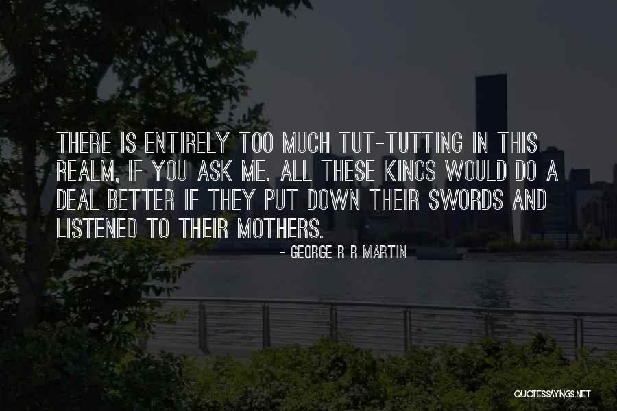 Tyrell Quotes By George R R Martin Tyrell Quotes By George R R Martin