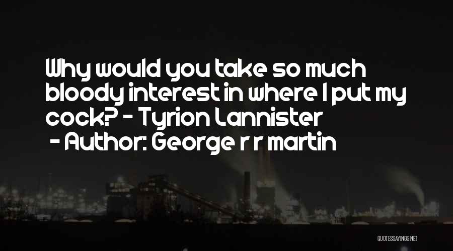 Tyrion Lannister Quotes By George R R Martin