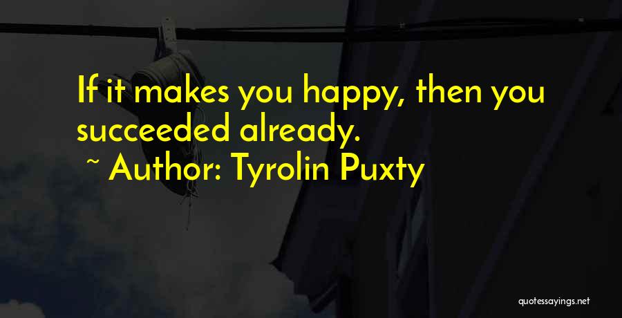 Tyrolin Puxty Quotes 354924