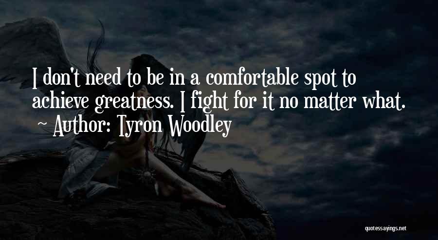 Tyron Woodley Quotes 1918729